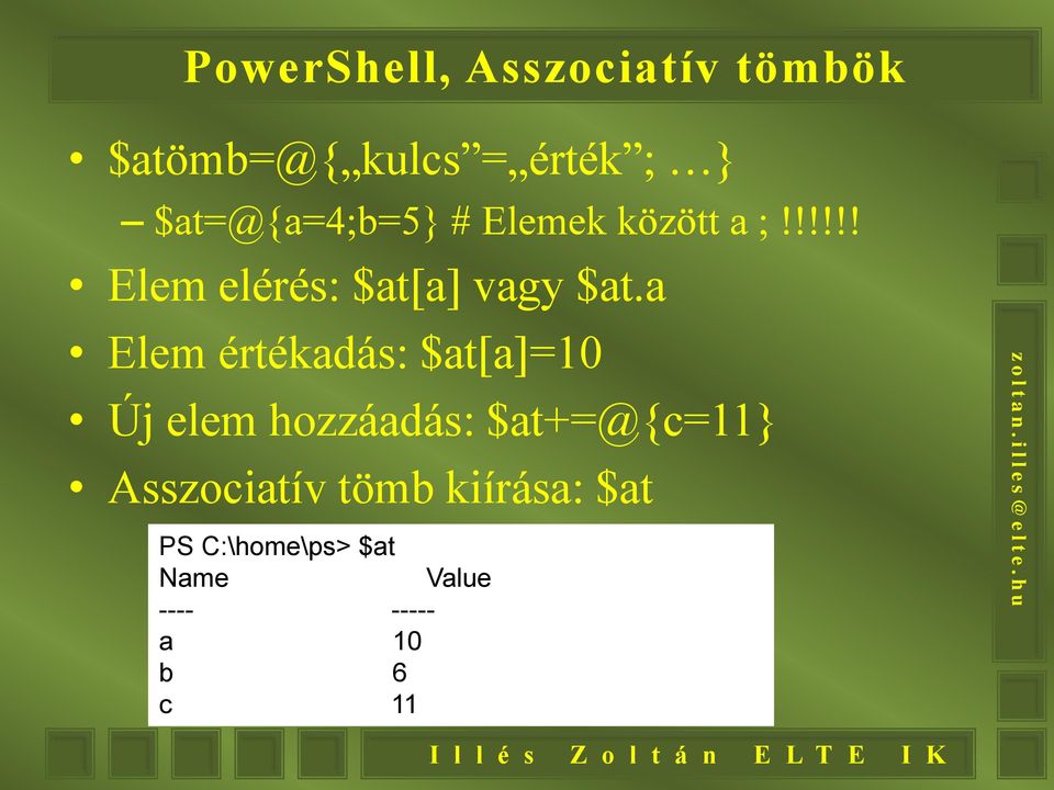 a Elem értékadás: $at[a]=10 Új elem hozzáadás: $at+=@{c=11}