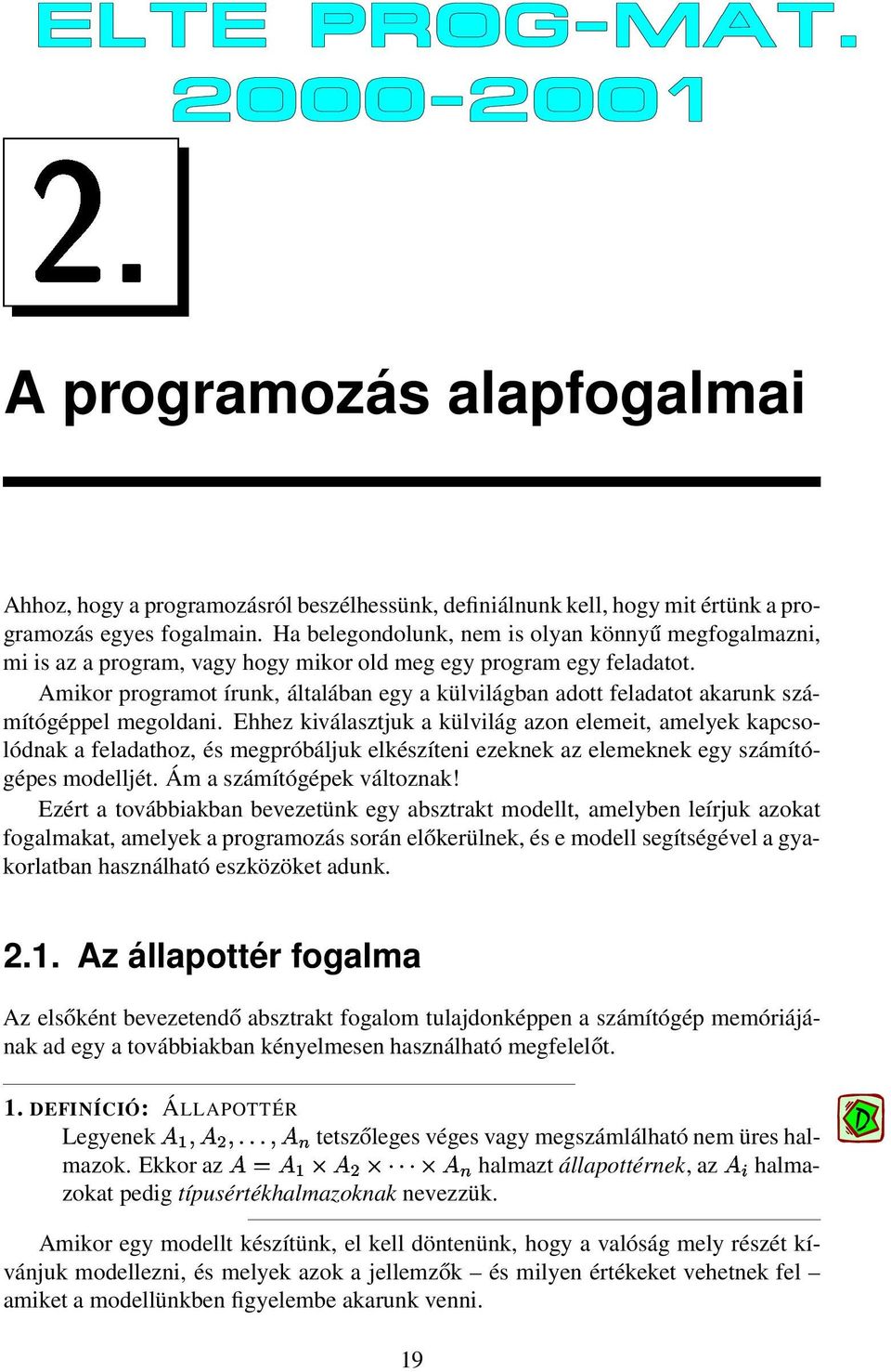 Amikor programot írunk, általában egy a külvilágban adott feladatot akarunk számítógéppel megoldani.