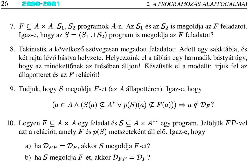 Helyezzünk el a táblán egy harmadik bástyát úgy, hogy az mindkettőnek az ütésében álljon! Készítsük el a modellt: írjuk fel az állapotteret és az relációt! 9.