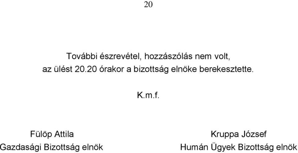 20 órakor a bizottság elnöke berekesztette. K.