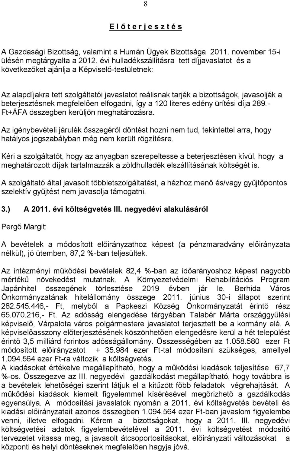 megfelelően elfogadni, így a 120 literes edény ürítési díja 289.- Ft+ÁFA összegben kerüljön meghatározásra.