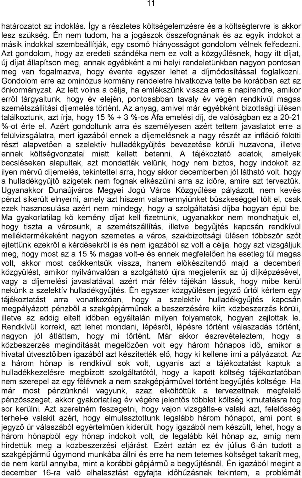 Azt gondolom, hogy az eredeti szándéka nem ez volt a közgyűlésnek, hogy itt díjat, új díjat állapítson meg, annak egyébként a mi helyi rendeletünkben nagyon pontosan meg van fogalmazva, hogy évente