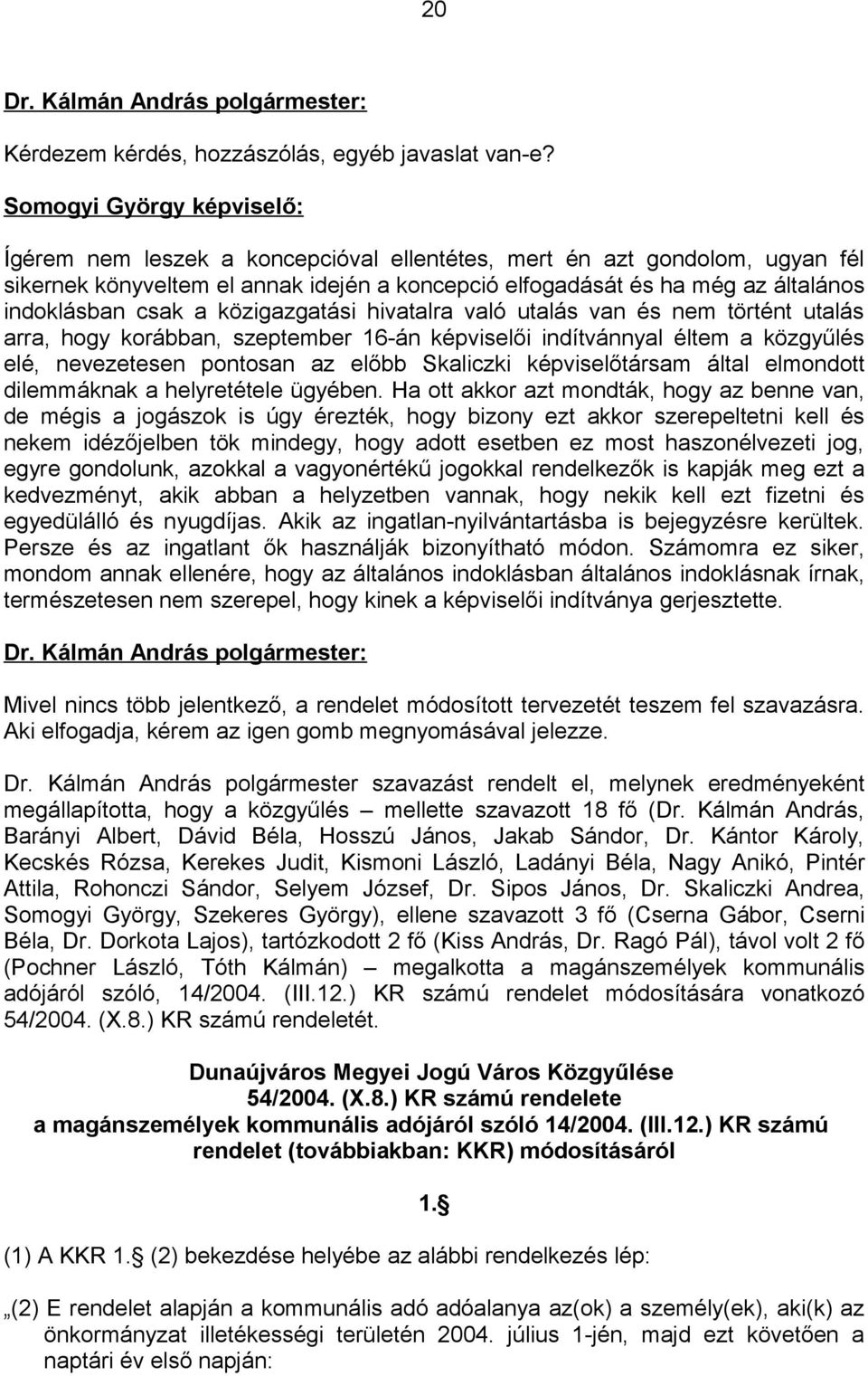 csak a közigazgatási hivatalra való utalás van és nem történt utalás arra, hogy korábban, szeptember 16-án képviselői indítvánnyal éltem a közgyűlés elé, nevezetesen pontosan az előbb Skaliczki