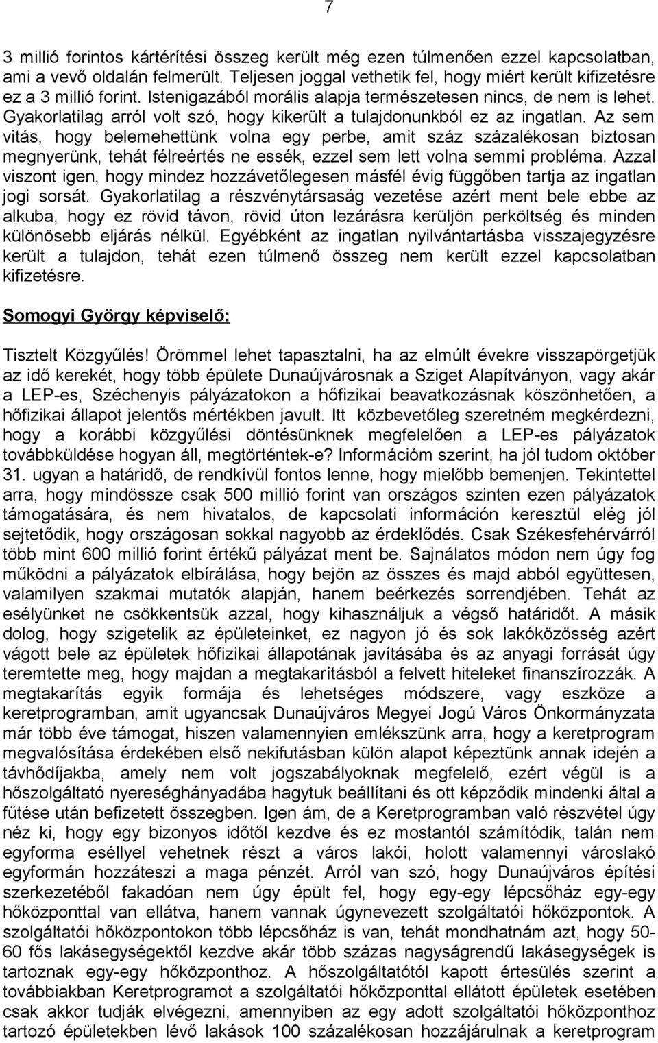 Az sem vitás, hogy belemehettünk volna egy perbe, amit száz százalékosan biztosan megnyerünk, tehát félreértés ne essék, ezzel sem lett volna semmi probléma.