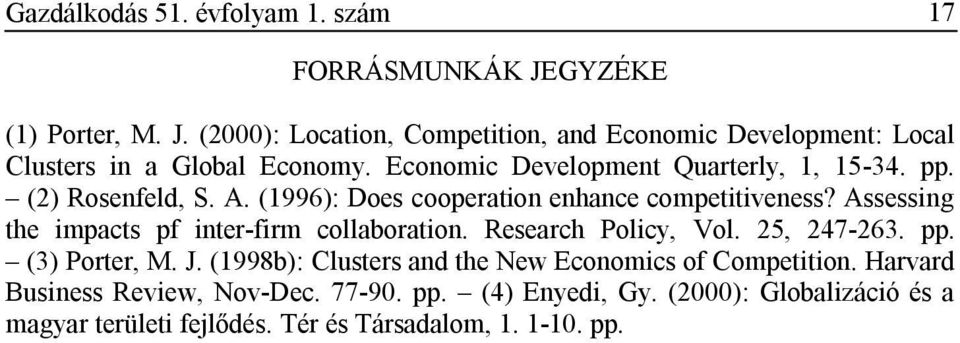 Assessing the impacts pf inter-firm collaboration. Research Policy, Vol. 25, 247-263. pp. (3) Porter, M. J.