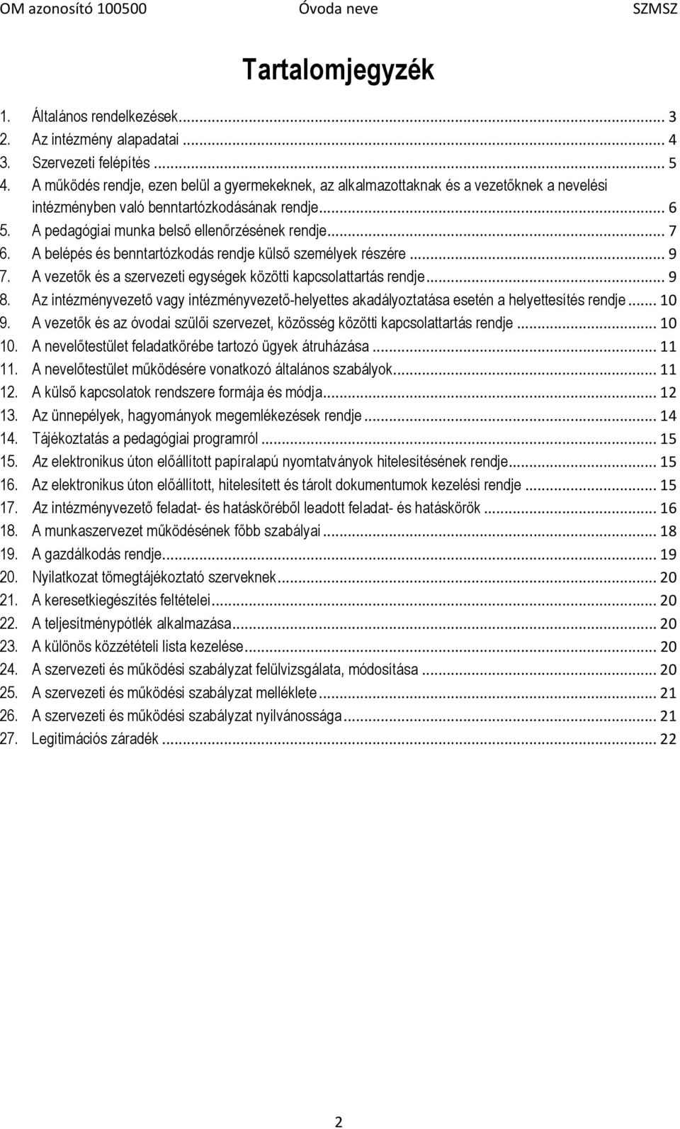 A belépés és benntartózkodás rendje külső személyek részére... 9 7. A vezetők és a szervezeti egységek közötti kapcsolattartás rendje... 9 8.