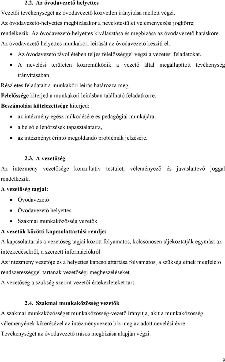 Az óvodavezető távollétében teljes felelősséggel végzi a vezetési feladatokat. A nevelési területen közreműködik a vezető által megállapított tevékenység irányításában.