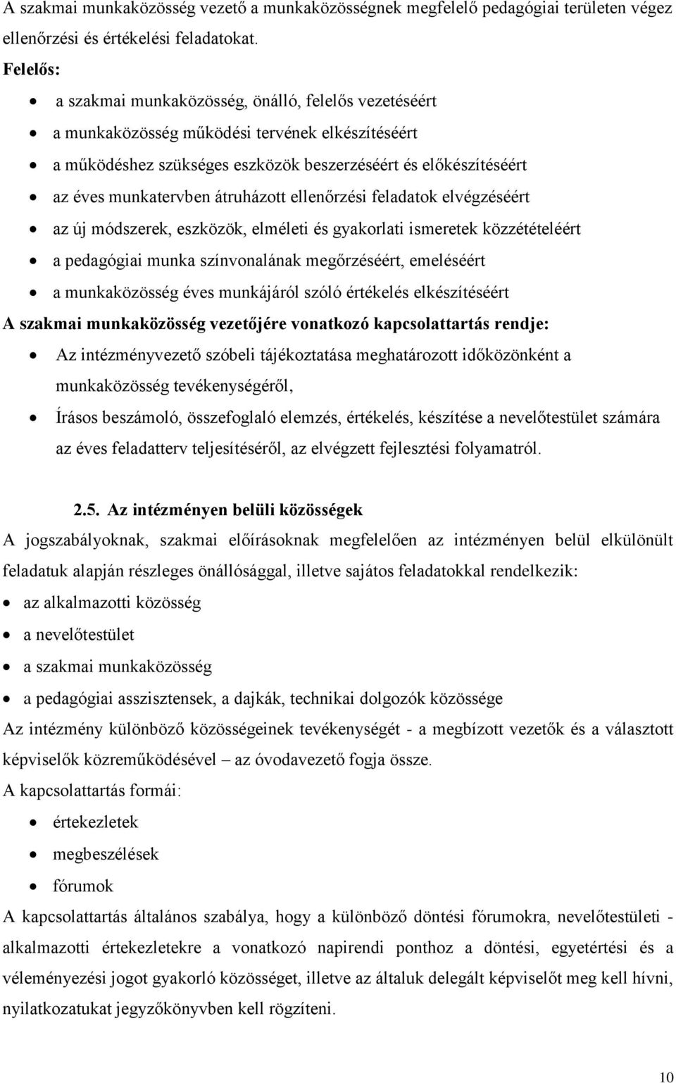 átruházott ellenőrzési feladatok elvégzéséért az új módszerek, eszközök, elméleti és gyakorlati ismeretek közzétételéért a pedagógiai munka színvonalának megőrzéséért, emeléséért a munkaközösség éves