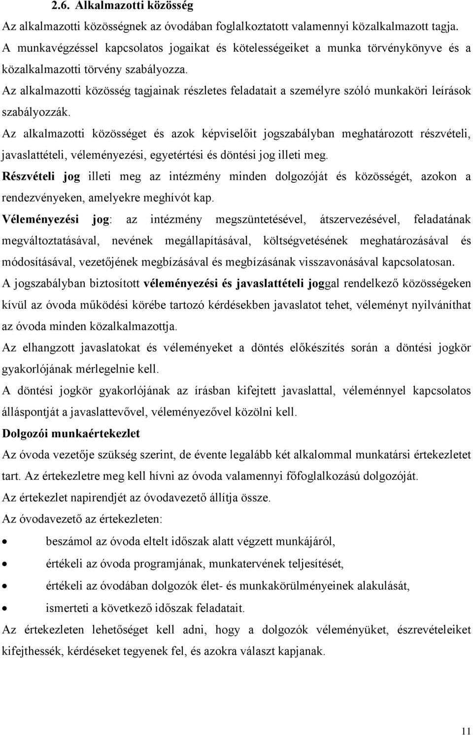 Az alkalmazotti közösség tagjainak részletes feladatait a személyre szóló munkaköri leírások szabályozzák.