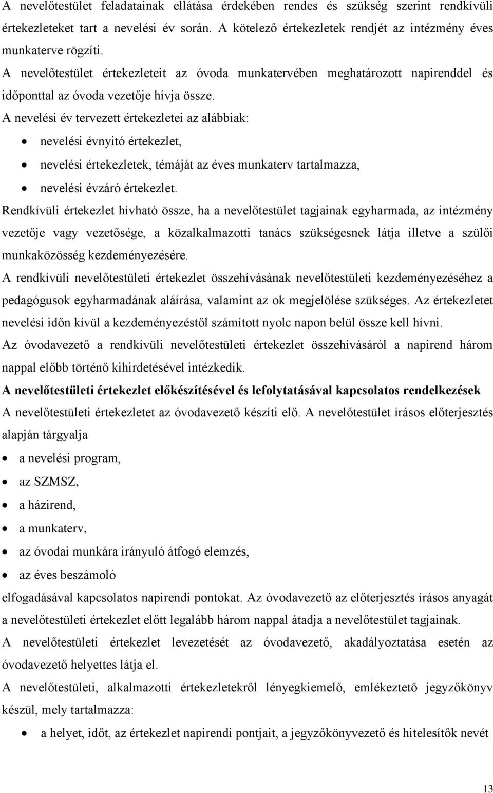 A nevelési év tervezett értekezletei az alábbiak: nevelési évnyitó értekezlet, nevelési értekezletek, témáját az éves munkaterv tartalmazza, nevelési évzáró értekezlet.