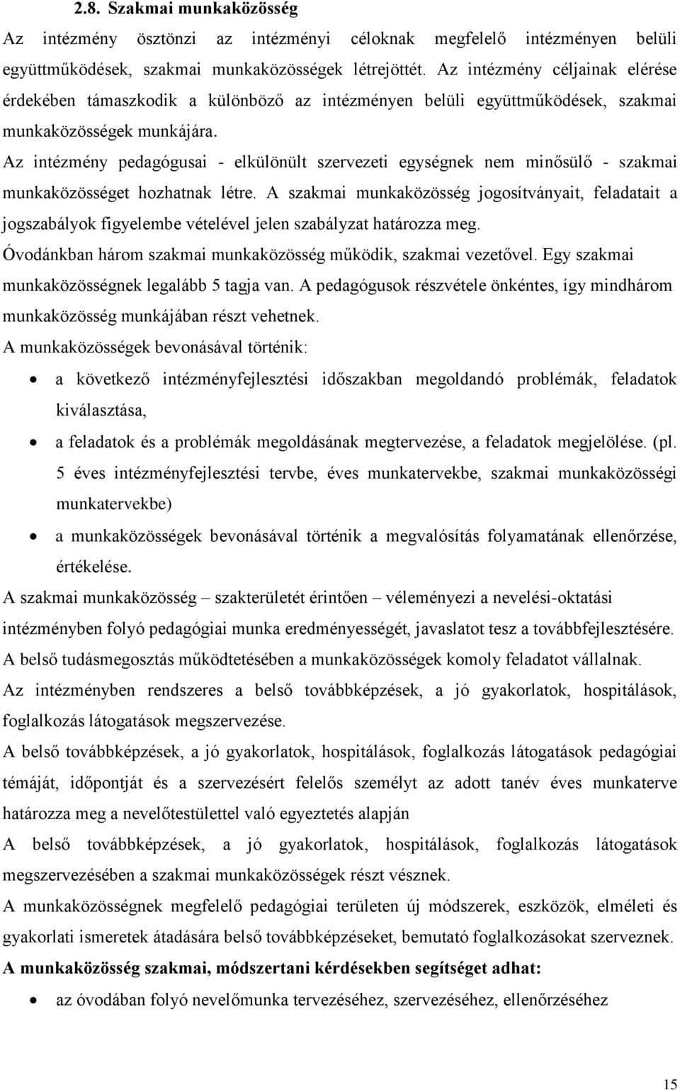 Az intézmény pedagógusai - elkülönült szervezeti egységnek nem minősülő - szakmai munkaközösséget hozhatnak létre.