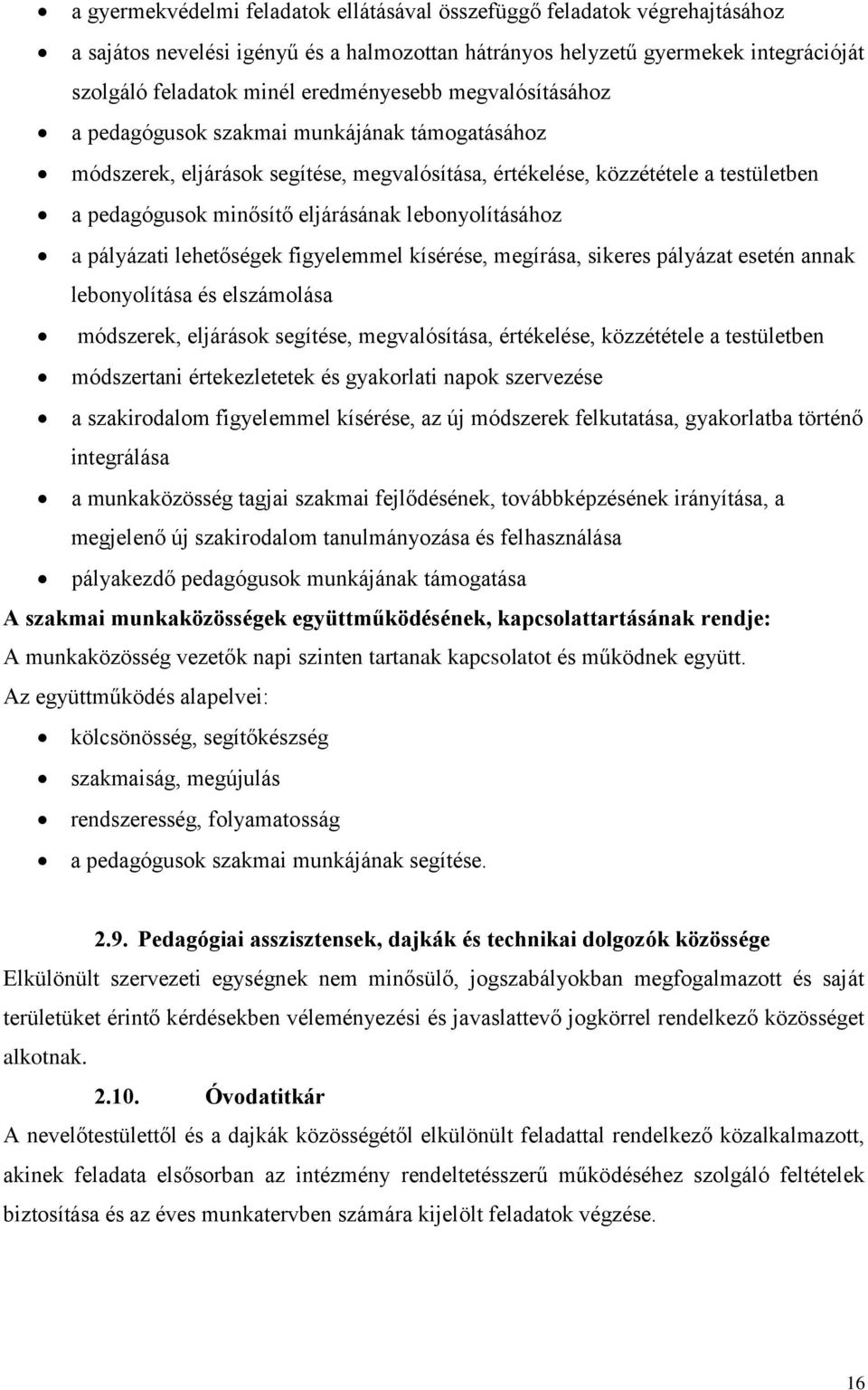 lebonyolításához a pályázati lehetőségek figyelemmel kísérése, megírása, sikeres pályázat esetén annak lebonyolítása és elszámolása módszerek, eljárások segítése, megvalósítása, értékelése,