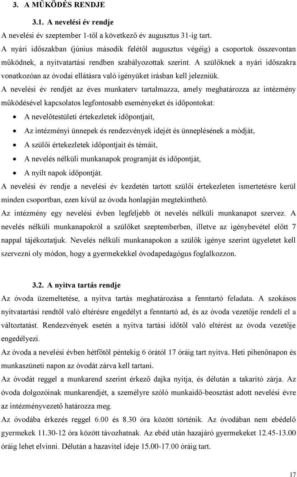 A szülőknek a nyári időszakra vonatkozóan az óvodai ellátásra való igényüket írásban kell jelezniük.