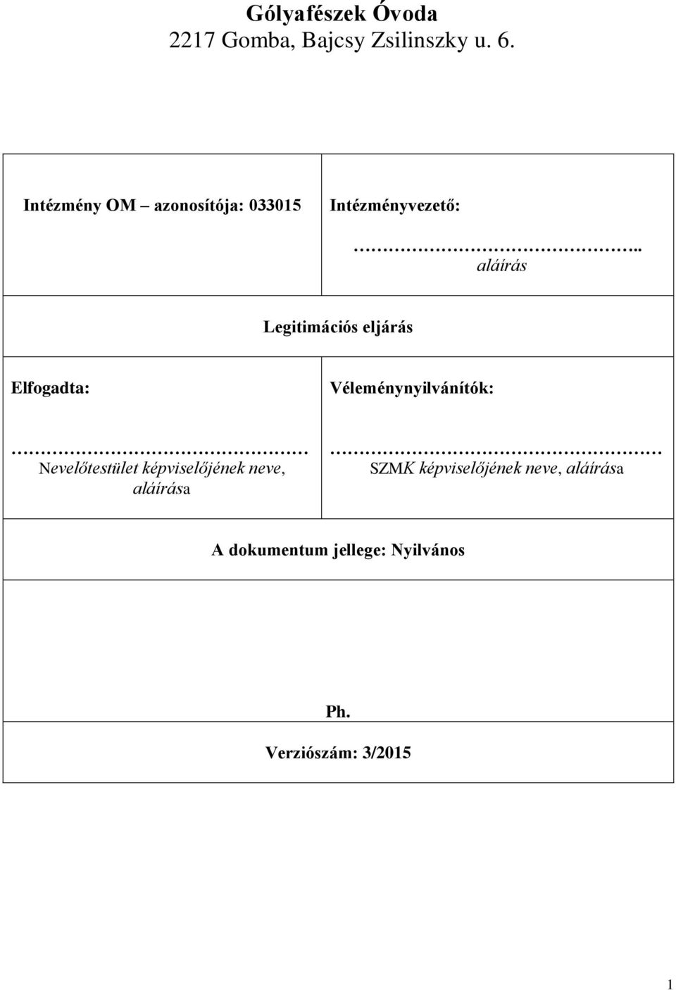 . aláírás Legitimációs eljárás Elfogadta: Véleménynyilvánítók: