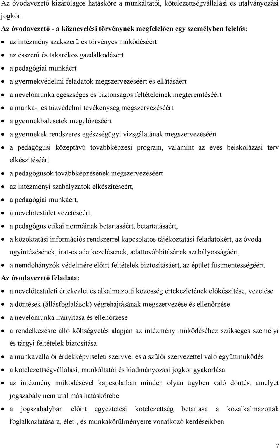 gyermekvédelmi feladatok megszervezéséért és ellátásáért a nevelőmunka egészséges és biztonságos feltételeinek megteremtéséért a munka-, és tűzvédelmi tevékenység megszervezéséért a gyermekbalesetek