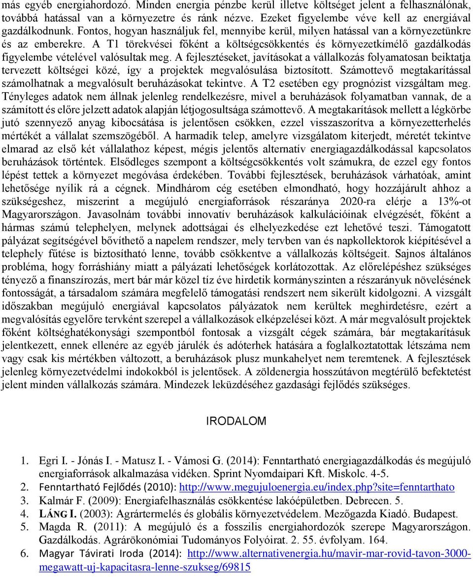 A T1 törekvései főként a költségcsökkentés és környezetkímélő gazdálkodás figyelembe vételével valósultak meg.