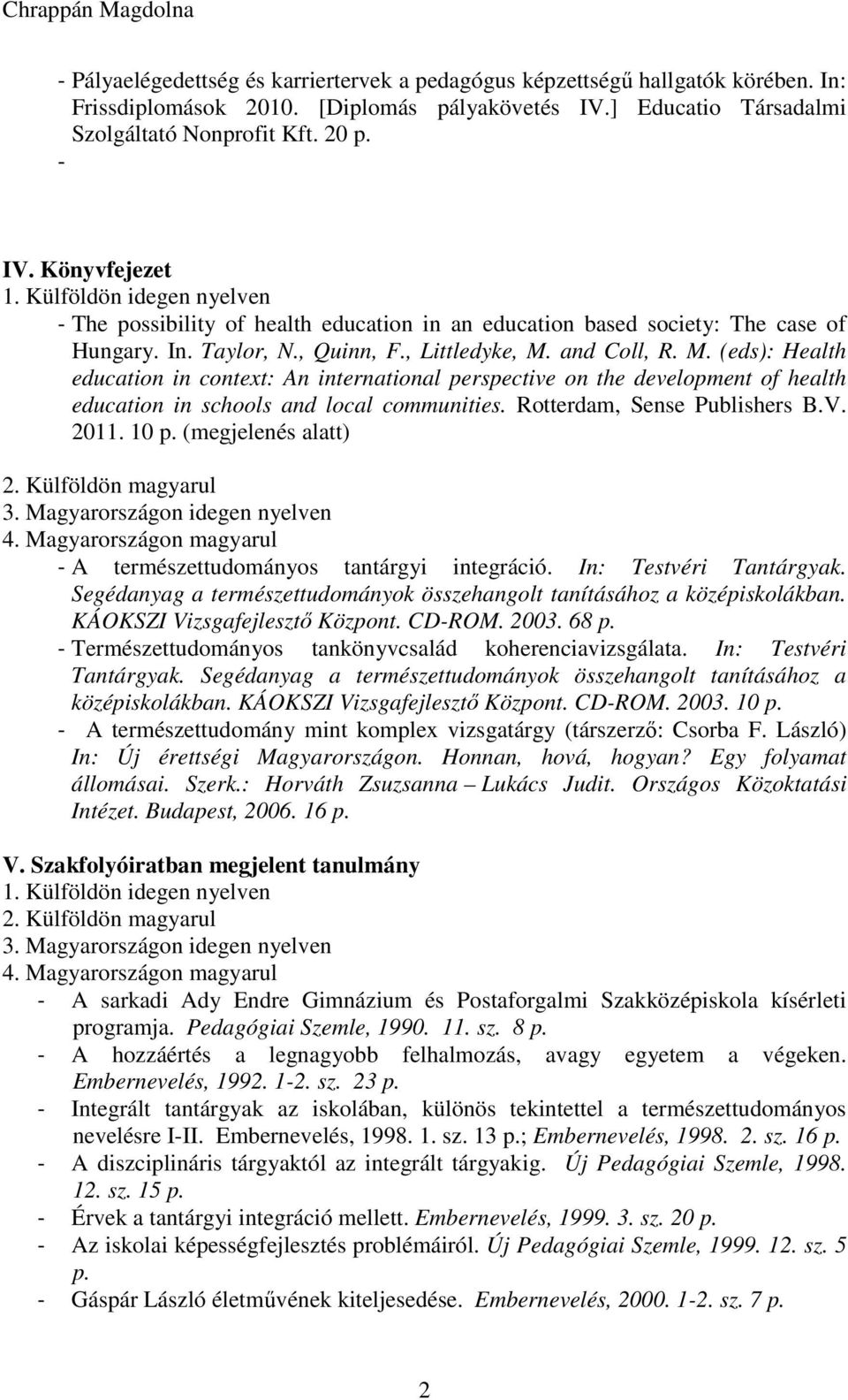 and Coll, R. M. (eds): Health education in context: An international perspective on the development of health education in schools and local communities. Rotterdam, Sense Publishers B.V. 2011.