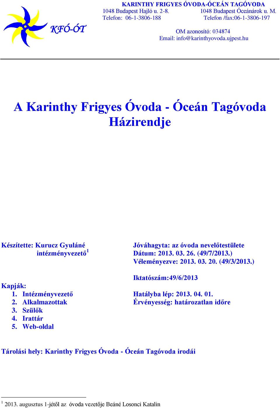 hu A Karinthy Frigyes Óvoda - Óceán Tagóvoda Házirendje Készítette: Kurucz Gyuláné intézményvezető 1 Kapják: 1. Intézményvezető 2. Alkalmazottak 3. Szülők 4. Irattár 5.