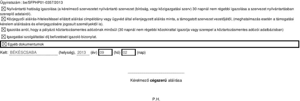 Közjegyzői aláírás-hitelesítéssel ellátott aláírási címpéldány vagy ügyvéd által ellenjegyzett aláírás minta, a támogatott szervezet vezetőjétől, (meghatalmazás esetén a támogatási kérelem