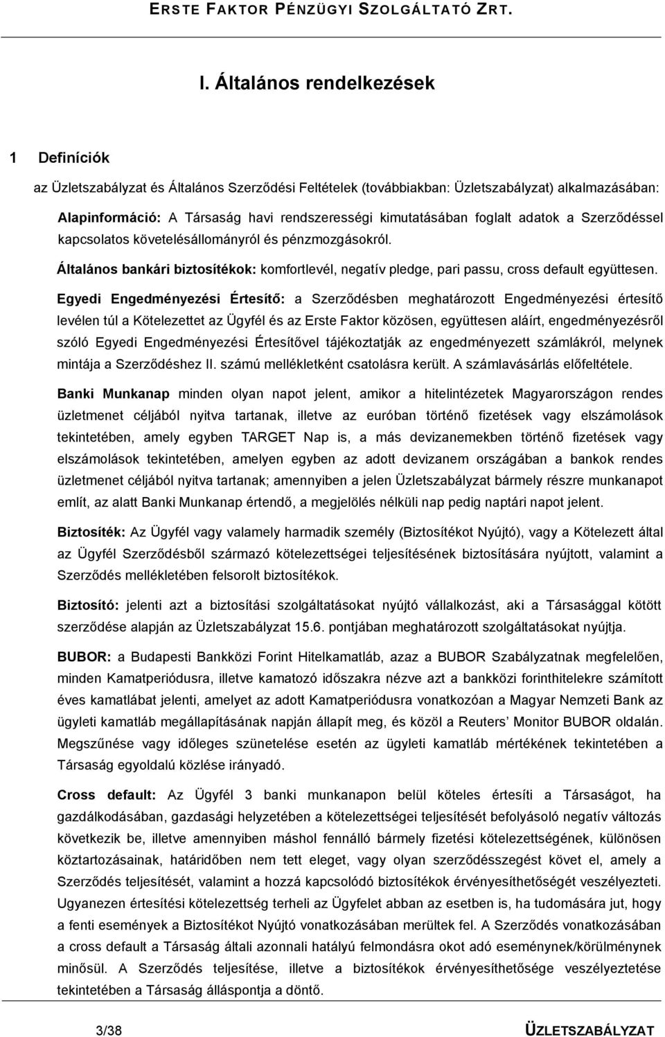Egyedi Engedményezési Értesítő: a Szerződésben meghatározott Engedményezési értesítő levélen túl a Kötelezettet az Ügyfél és az Erste Faktor közösen, együttesen aláírt, engedményezésről szóló Egyedi