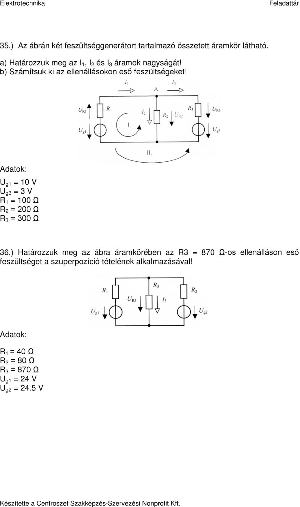 Adatok: U g1 = 10 V U g3 = 3 V R 1 = 100 Ω R 2 = 200 Ω R 3 = 300 Ω 36.