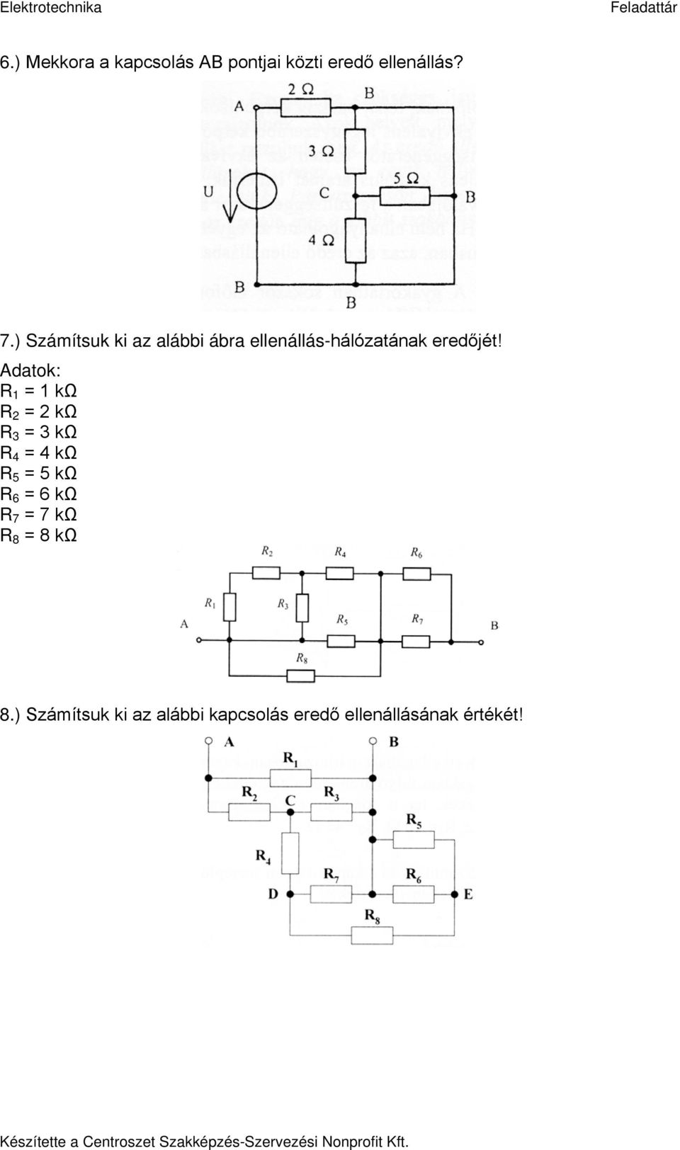 Adatok: R 1 = 1 kω R 2 = 2 kω R 3 = 3 kω R 4 = 4 kω R 5 = 5 kω R 6 = 6