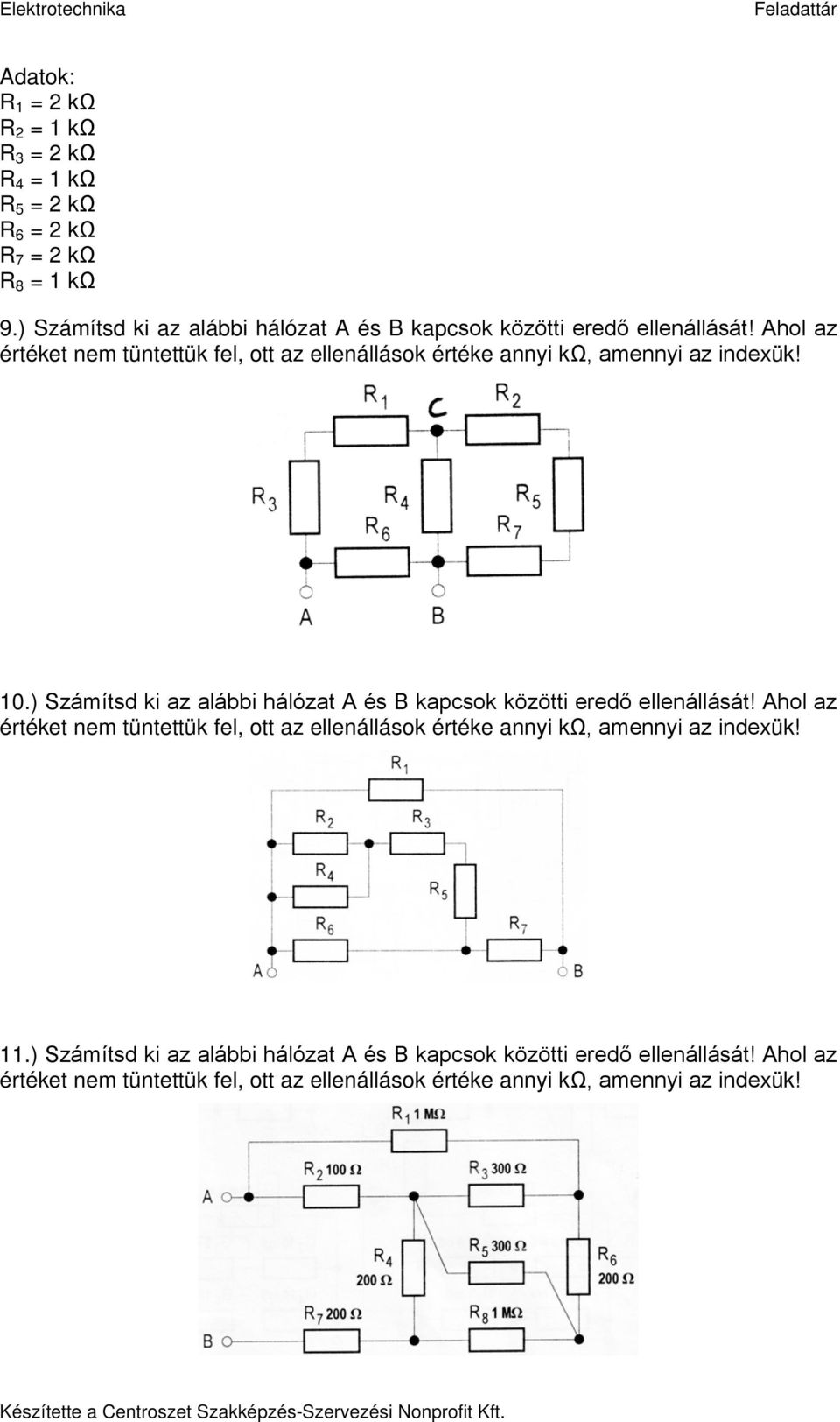 Ahol az értéket nem tüntettük fel, ott az ellenállások értéke annyi kω, amennyi az indexük! 10.