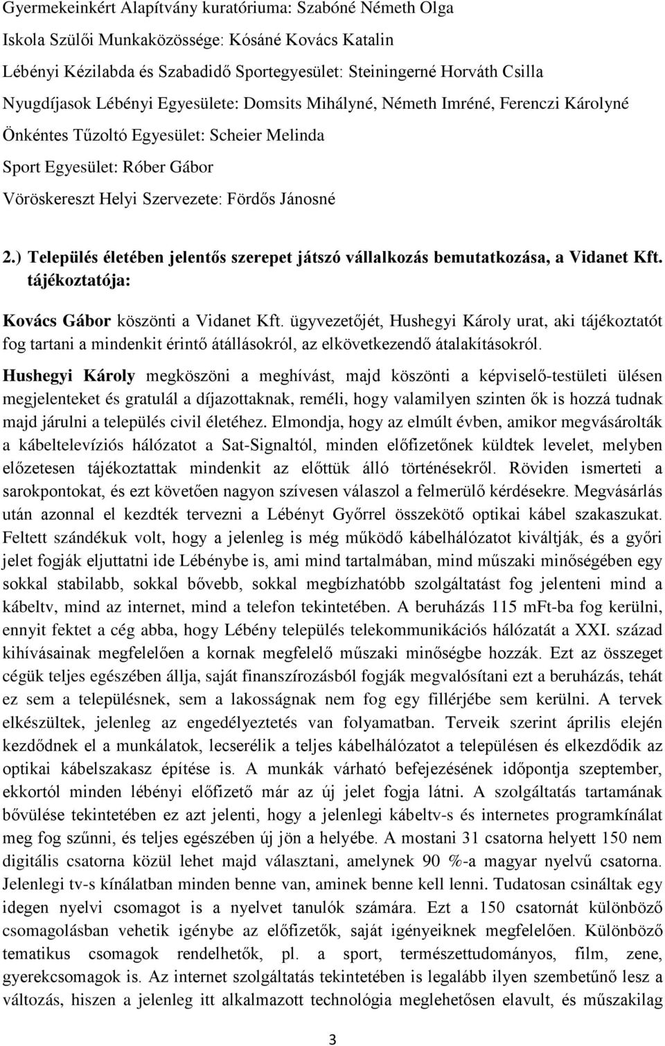 ) Település életében jelentős szerepet játszó vállalkozás bemutatkozása, a Vidanet Kft. tájékoztatója: Kovács Gábor köszönti a Vidanet Kft.