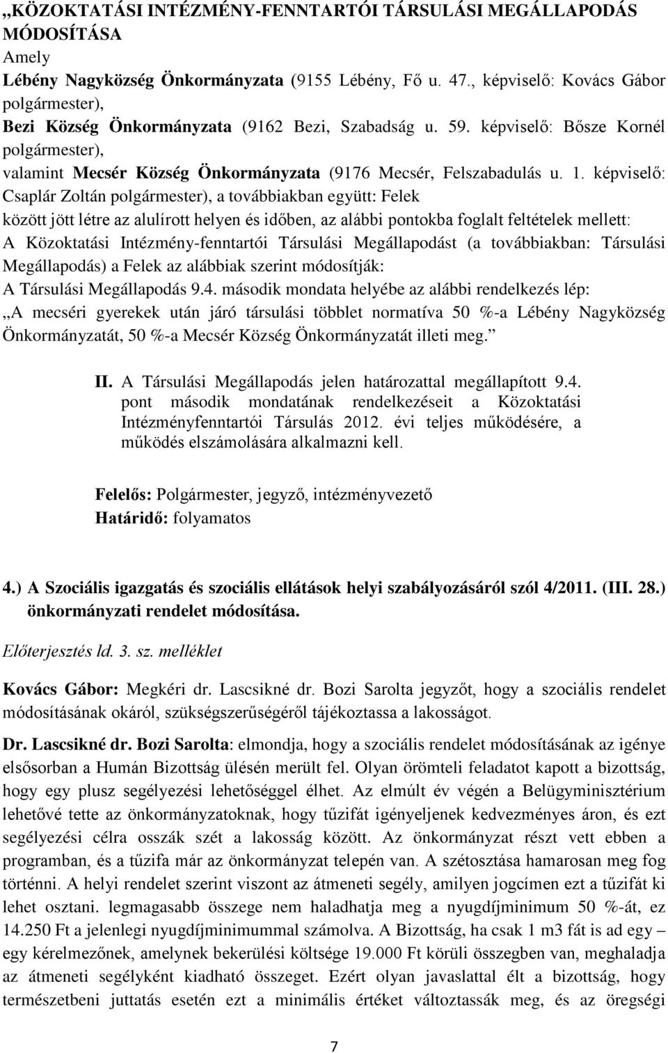 képviselő: Bősze Kornél polgármester), valamint Mecsér Község Önkormányzata (9176 Mecsér, Felszabadulás u. 1.