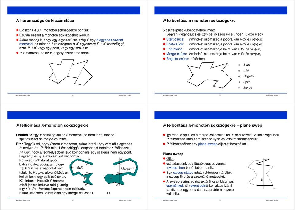 P flbontása x-monoton sokszögkr 5 csúcstipst különbözttünk mg: Lgyn gy csúcs és α() blső szög -nél P-bn.
