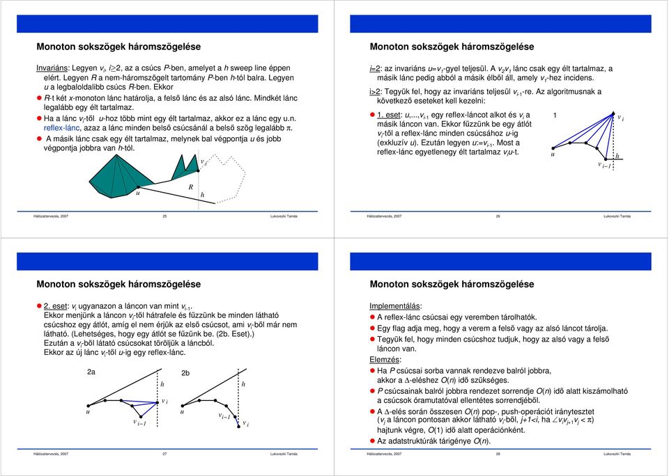 A másik lánc csak gy élt tartalmaz, mlynk bal égpontja és jobb égpontja jobbra an -tól. i Monoton sokszögk áromszöglés i=2: az inariáns = 1 -gyl tljsül.
