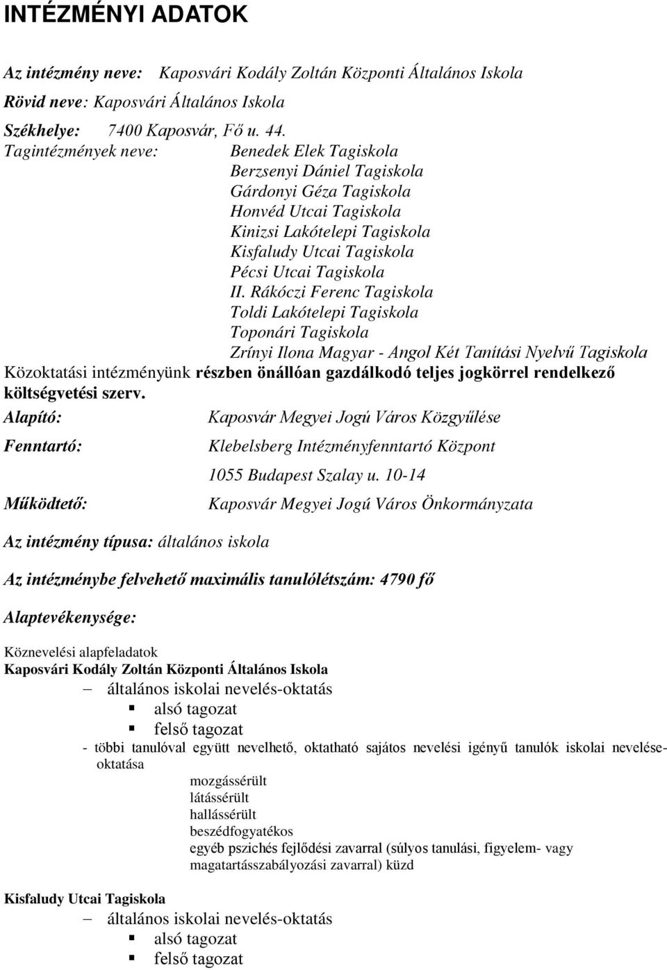 Rákóczi Ferenc Tagiskola Toldi Lakótelepi Tagiskola Toponári Tagiskola Zrínyi Ilona Magyar - Angol Két Tanítási Nyelvű Tagiskola Közoktatási intézményünk részben önállóan gazdálkodó teljes jogkörrel