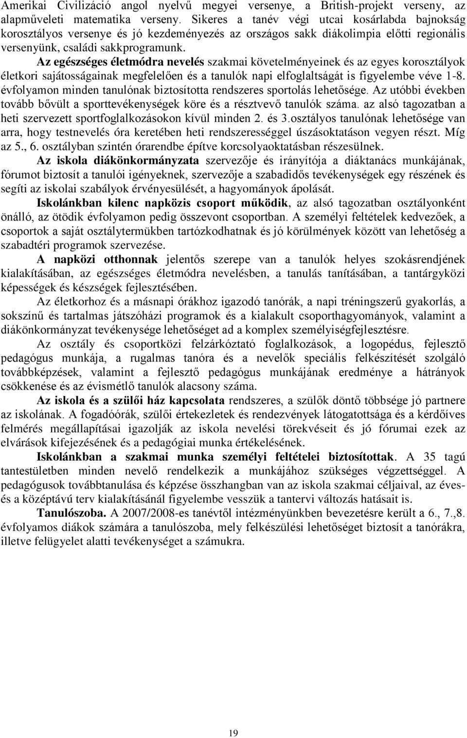 Az egészséges életmódra nevelés szakmai követelményeinek és az egyes korosztályok életkori sajátosságainak megfelelen és a tanulók napi elfoglaltságát is figyelembe véve 1-8.