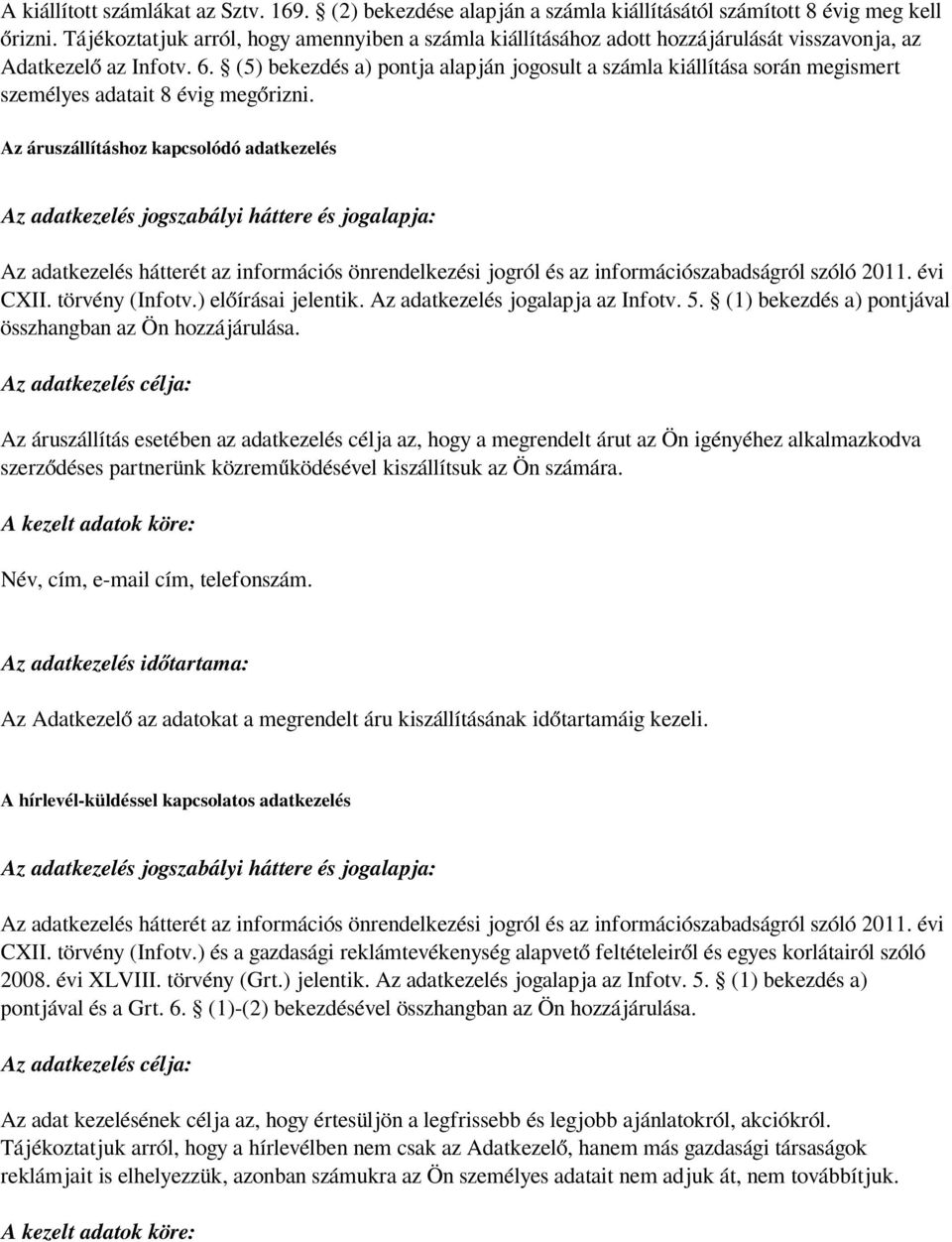 (5) bekezdés a) pontja alapján jogosult a számla kiállítása során megismert személyes adatait 8 évig megőrizni.