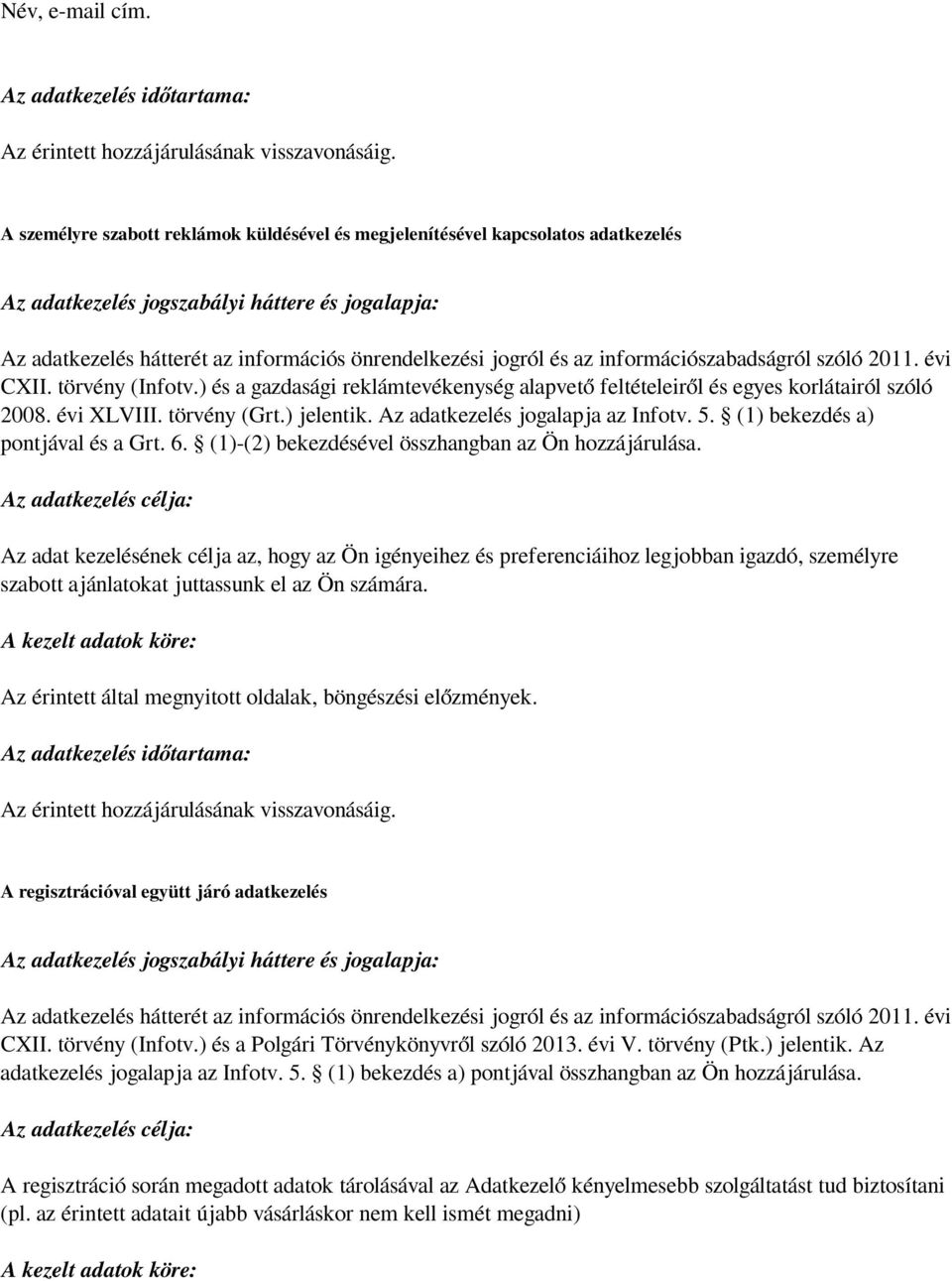 információszabadságról szóló 2011. évi CXII. törvény (Infotv.) és a gazdasági reklámtevékenység alapvető feltételeiről és egyes korlátairól szóló 2008. évi XLVIII. törvény (Grt.) jelentik.