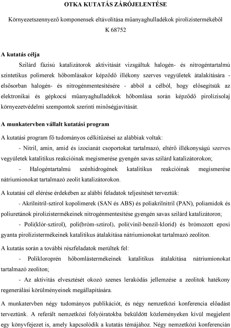 és gépkocsi műanyaghulladékok hőbomlása során képződő pirolízisolaj környezetvédelmi szempontok szerinti minőségjavítását.