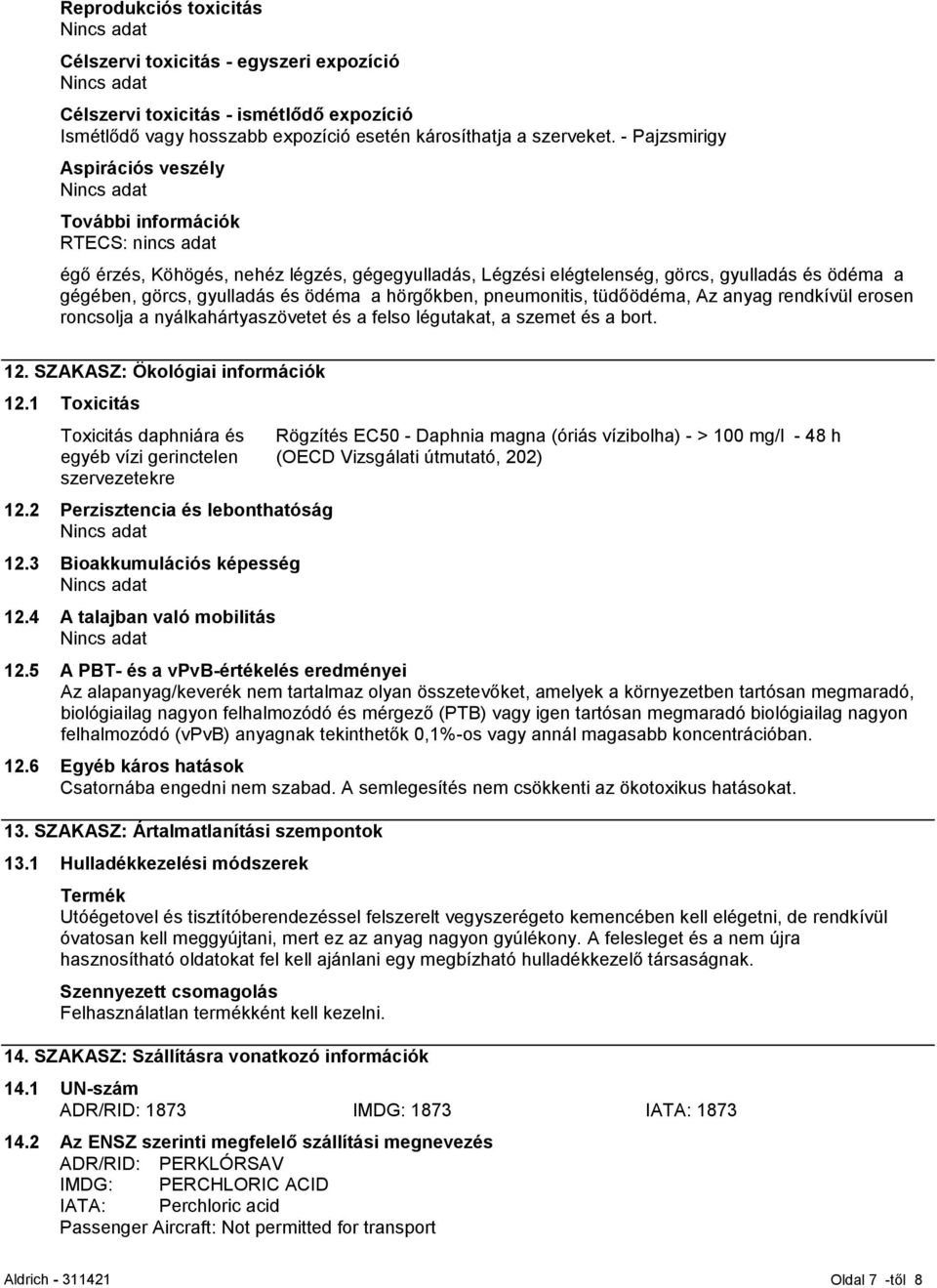 ödéma a hörgőkben, pneumonitis, tüdőödéma, Az anyag rendkívül erosen roncsolja a nyálkahártyaszövetet és a felso légutakat, a szemet és a bort. 12. SZAKASZ: Ökológiai információk 12.