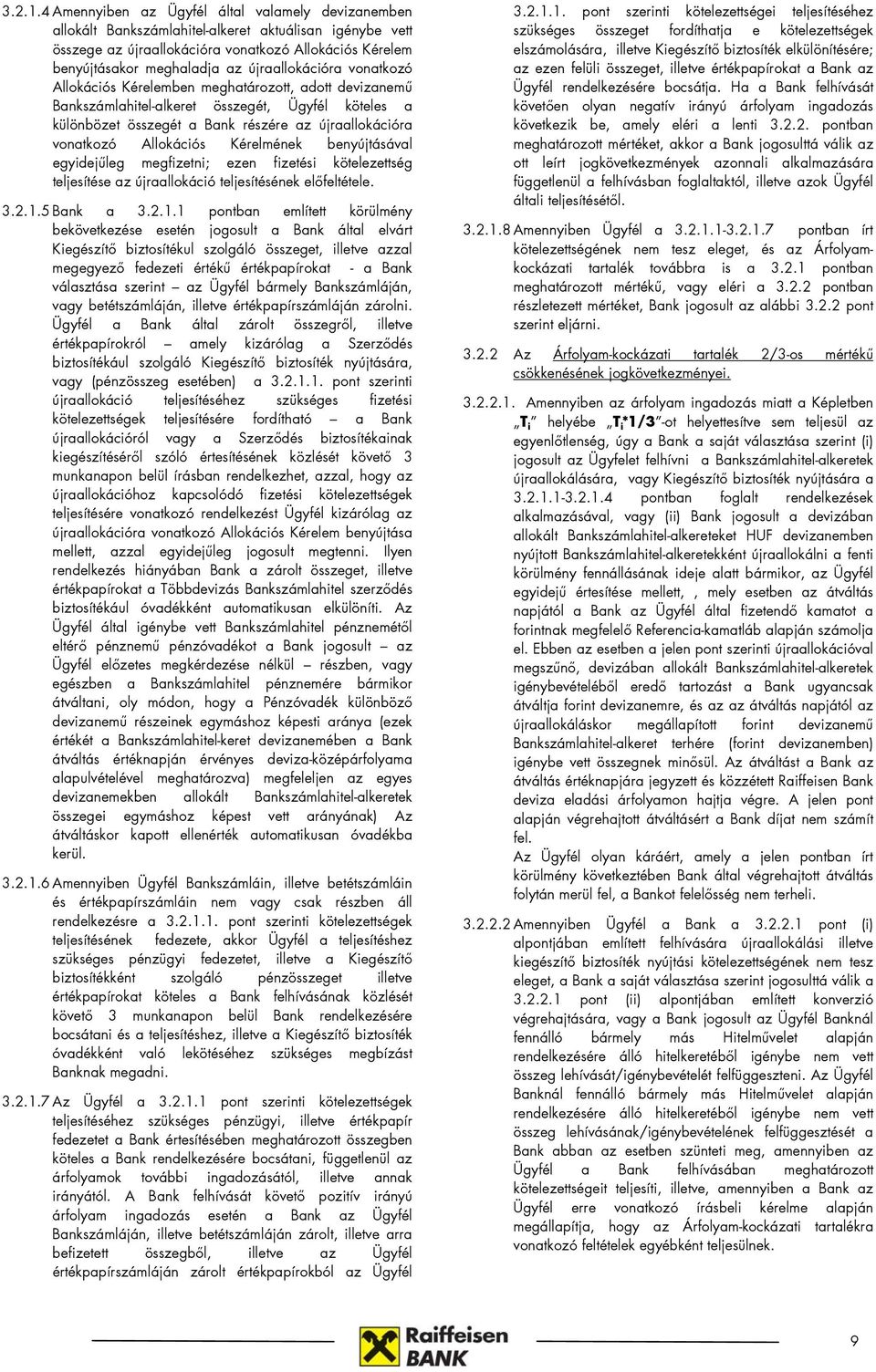 újraallokációra vonatkozó Allokációs Kérelemben meghatározott, adott devizanemű Bankszámlahitel-alkeret összegét, Ügyfél köteles a különbözet összegét a Bank részére az újraallokációra vonatkozó