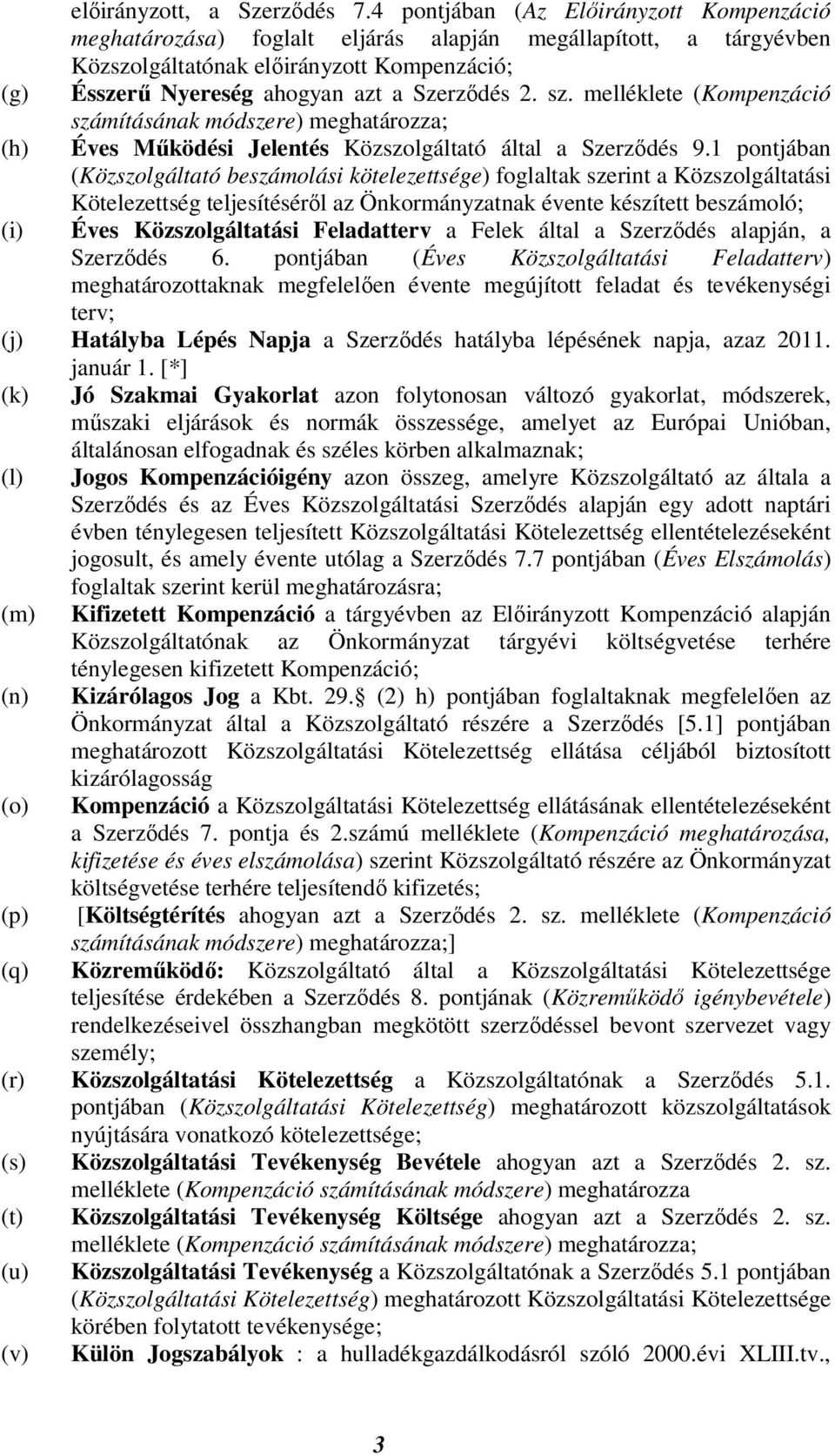 sz. melléklete (Kompenzáció számításának módszere) meghatározza; (h) Éves Működési Jelentés Közszolgáltató által a Szerződés 9.