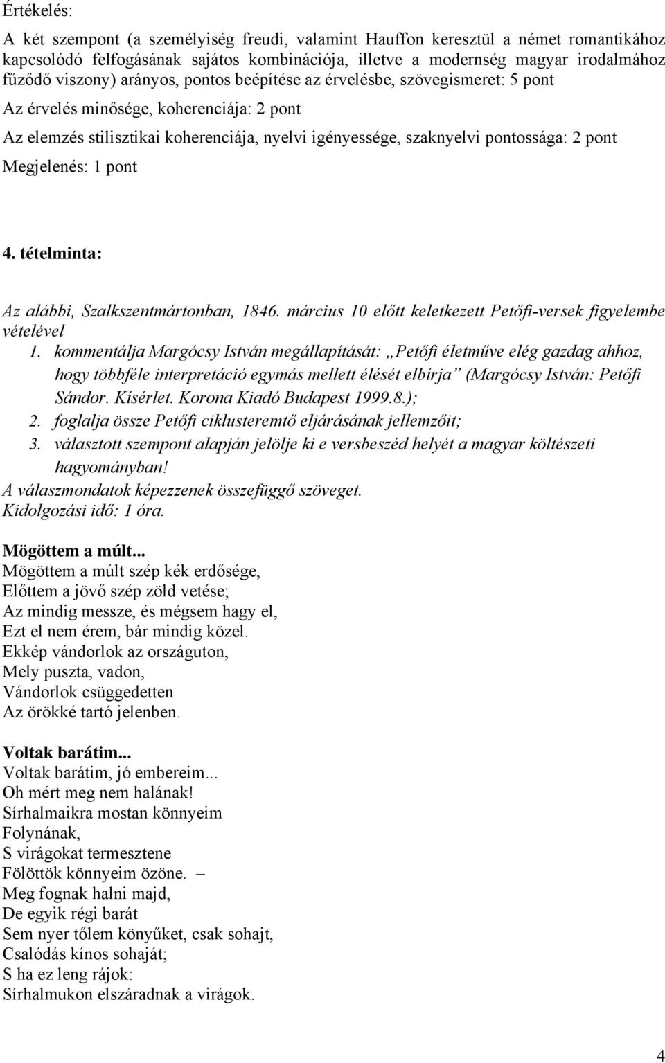 Megjelenés: 1 pont 4. tételminta: Az alábbi, Szalkszentmártonban, 1846. március 10 előtt keletkezett Petőfi-versek figyelembe vételével 1.