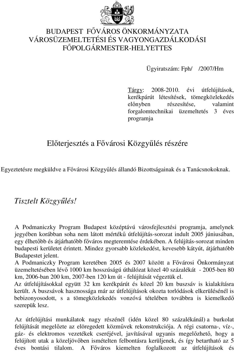 megküldve a Fıvárosi Közgyőlés állandó Bizottságainak és a Tanácsnokoknak. Tisztelt Közgyőlés!