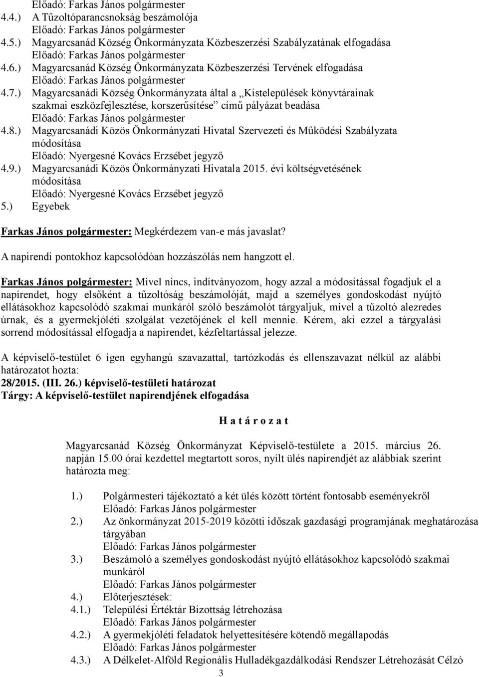 ) Magyarcsanádi Közös Önkormányzati Hivatal Szervezeti és Működési Szabályzata módosítása Előadó: Nyergesné Kovács Erzsébet jegyző 4.9.) Magyarcsanádi Közös Önkormányzati Hivatala 2015.