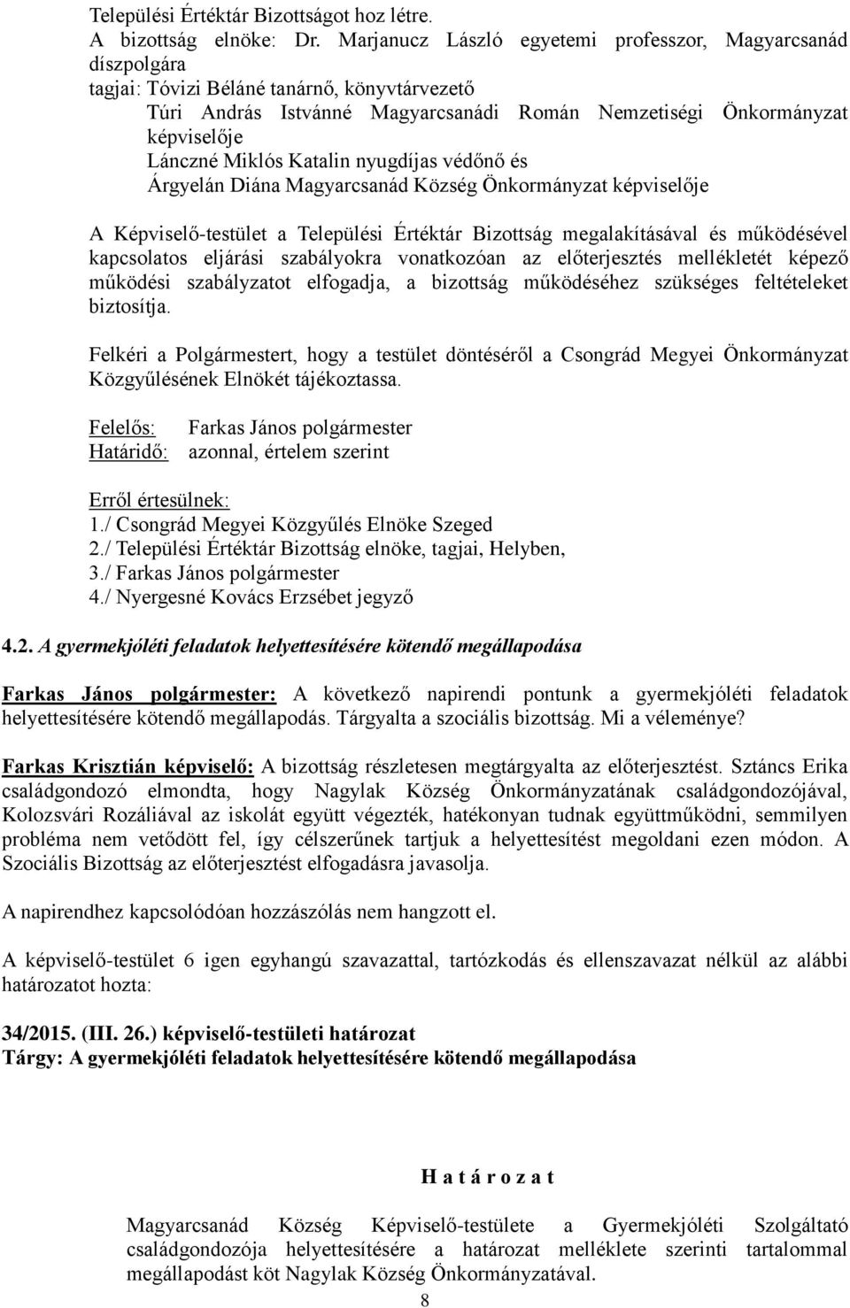 Miklós Katalin nyugdíjas védőnő és Árgyelán Diána Magyarcsanád Község Önkormányzat képviselője A Képviselő-testület a Települési Értéktár Bizottság megalakításával és működésével kapcsolatos eljárási