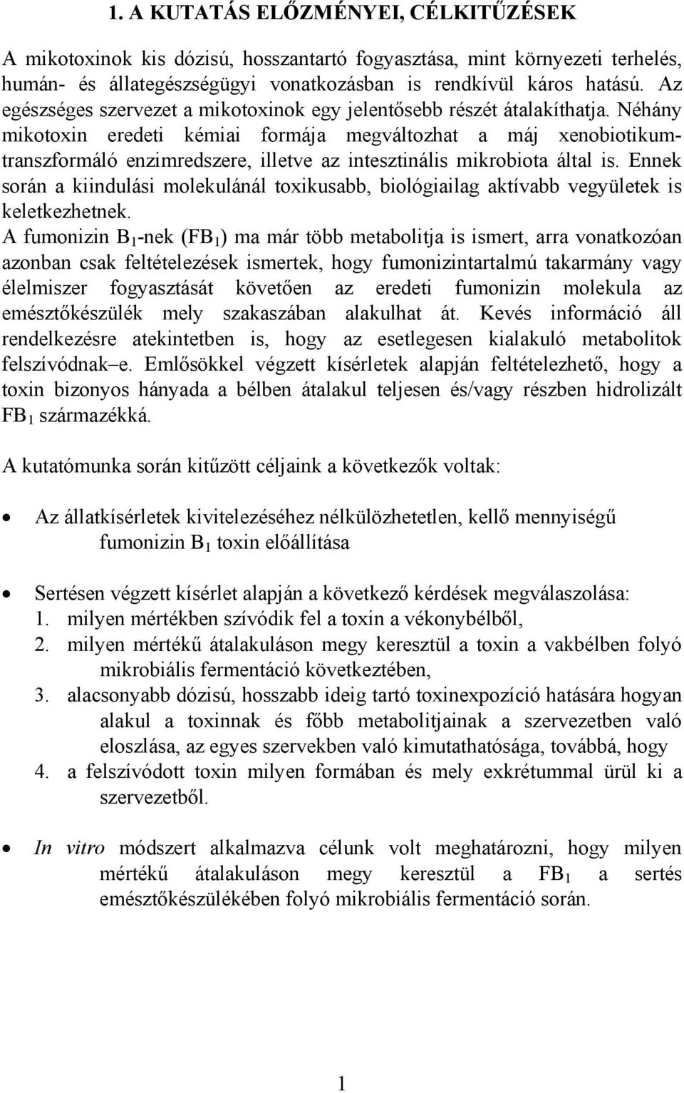 Néhány mikotoxin eredeti kémiai formája megváltozhat a máj xenobiotikumtranszformáló enzimredszere, illetve az intesztinális mikrobiota által is.