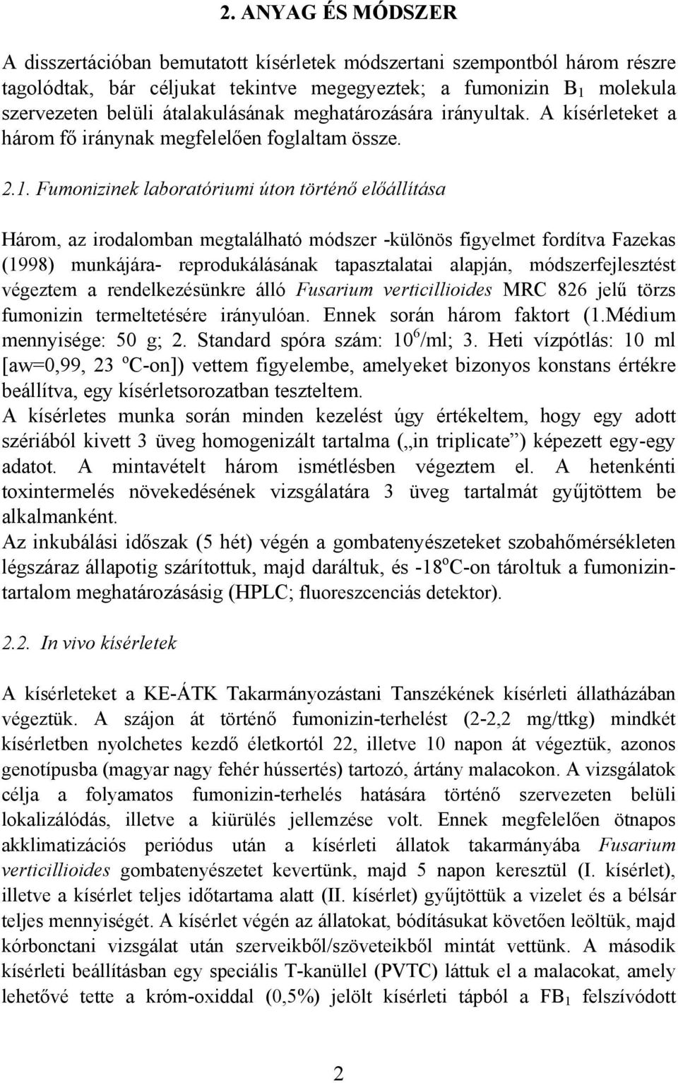 Fumonizinek laboratóriumi úton történő előállítása Három, az irodalomban megtalálható módszer -különös figyelmet fordítva Fazekas (1998) munkájára- reprodukálásának tapasztalatai alapján,