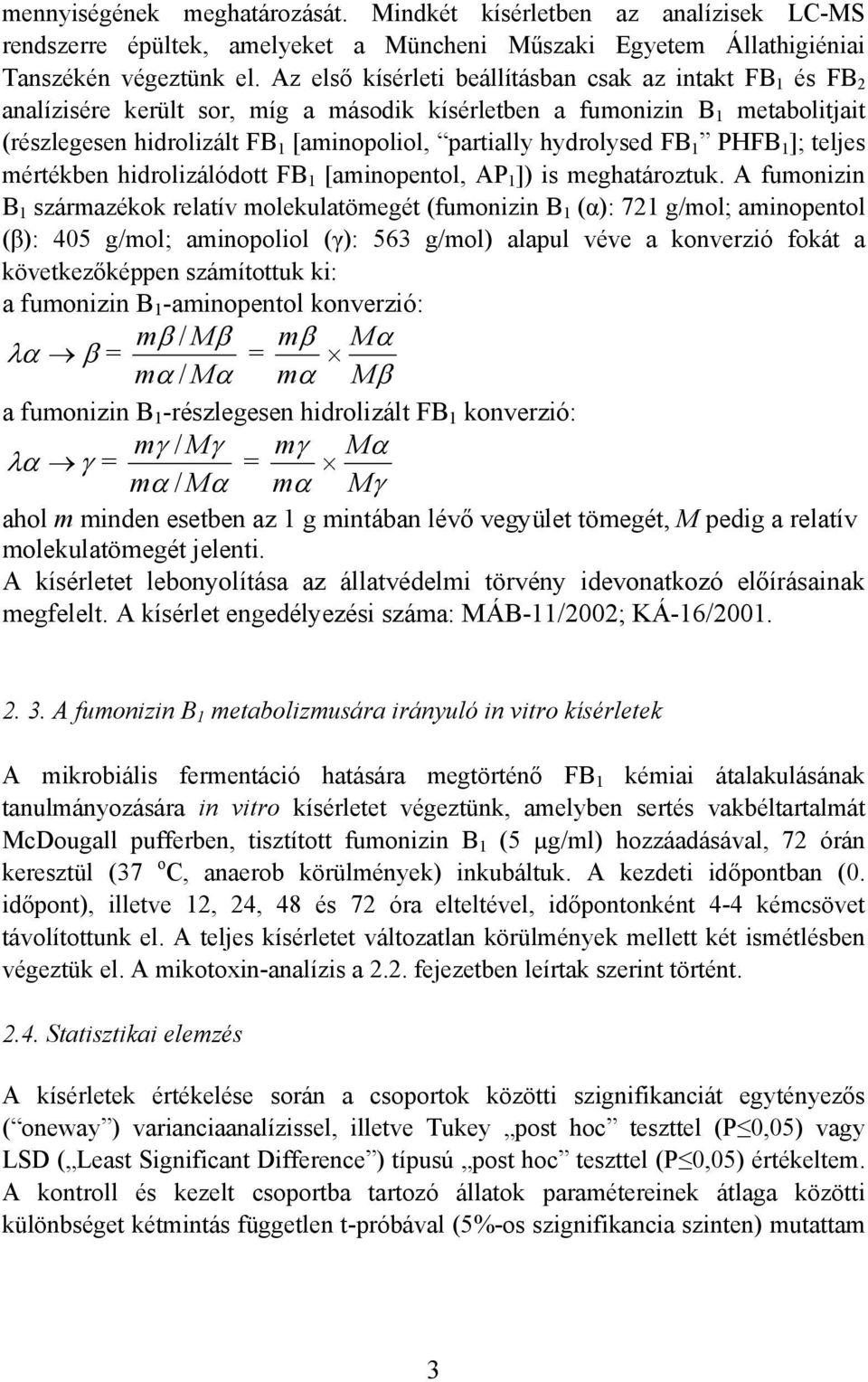 hydrolysed FB 1 PHFB 1 ]; teljes mértékben hidrolizálódott FB 1 [aminopentol, AP 1 ]) is meghatároztuk.