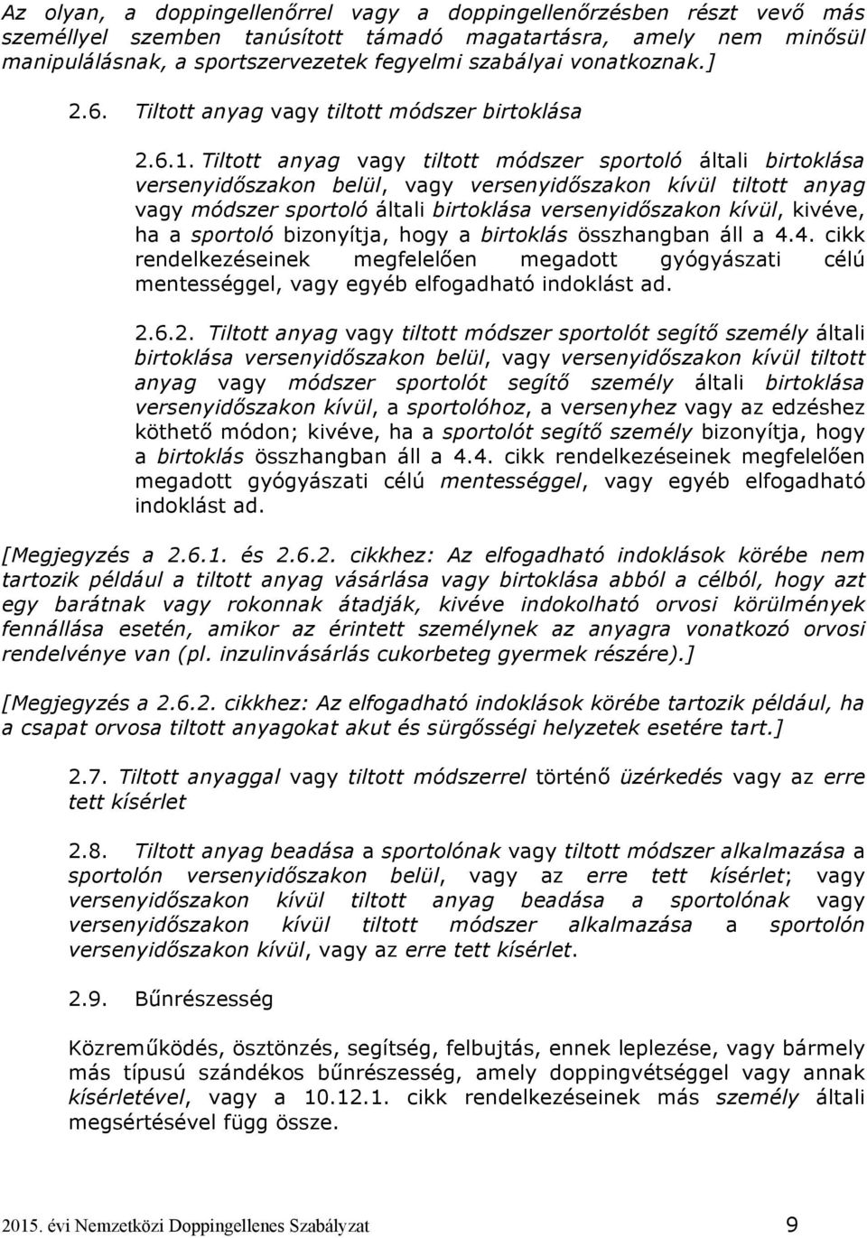 Tiltott anyag vagy tiltott módszer sportoló általi birtoklása versenyidőszakon belül, vagy versenyidőszakon kívül tiltott anyag vagy módszer sportoló általi birtoklása versenyidőszakon kívül, kivéve,