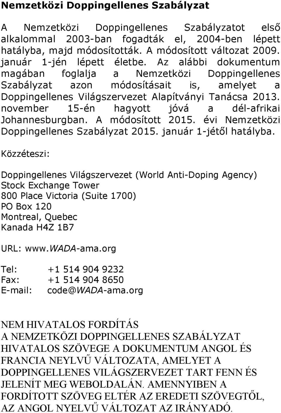 november 15-én hagyott jóvá a dél-afrikai Johannesburgban. A módosított 2015. évi Nemzetközi Doppingellenes Szabályzat 2015. január 1-jétől hatályba.