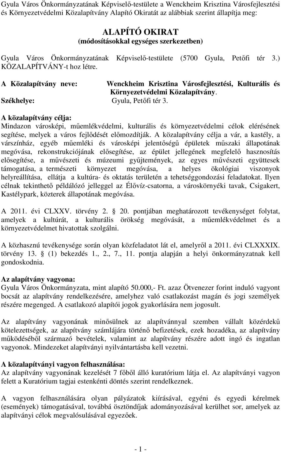 A Közalapítvány neve: Wenckheim Krisztina Városfejlesztési, Kulturális és Környezetvédelmi Közalapítvány. Székhelye: Gyula, Petőfi tér 3.