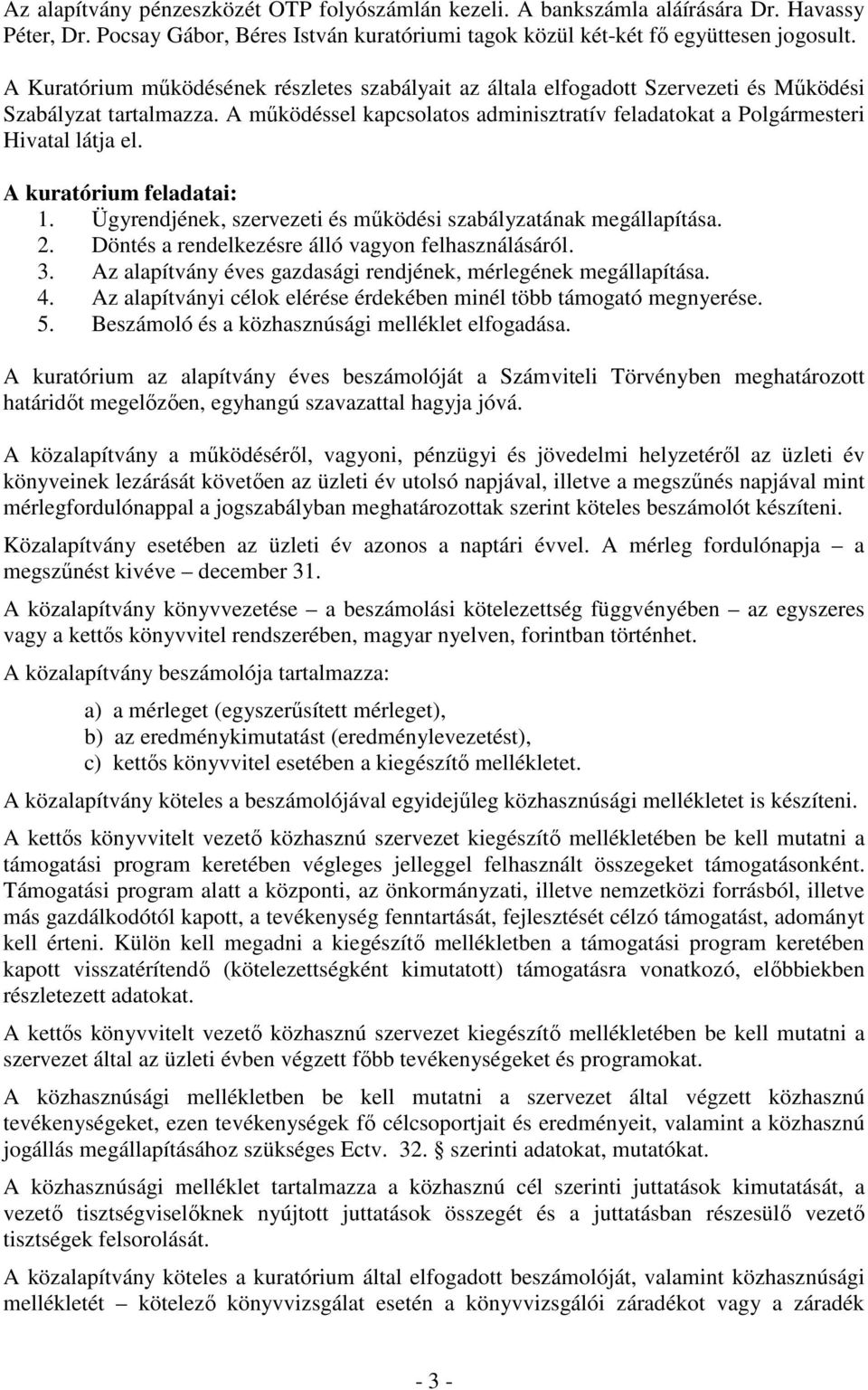 A kuratórium feladatai: 1. Ügyrendjének, szervezeti és működési szabályzatának megállapítása. 2. Döntés a rendelkezésre álló vagyon felhasználásáról. 3.